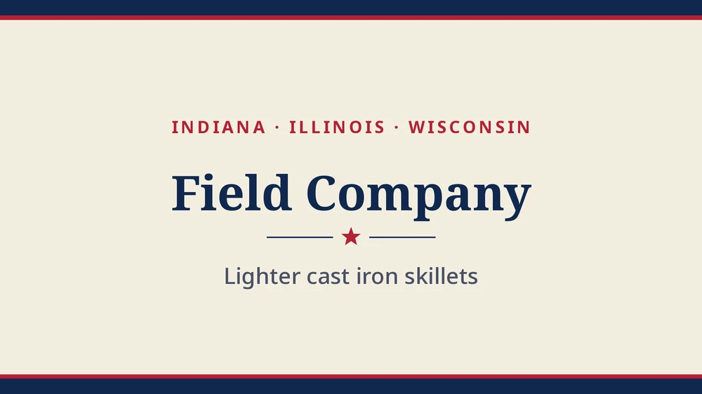 Title card: Field Company, cast iron made in Indiana, Illinois and Wisconsin (no product photo yet)