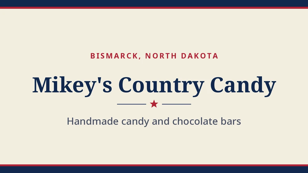Title card: Mikey's Country Candy, Bismarck, North Dakota (no product photo yet)