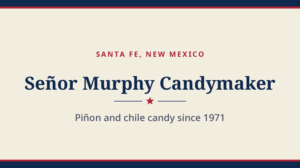 Title card: Señor Murphy Candymaker, Santa Fe, New Mexico (no product photo yet)